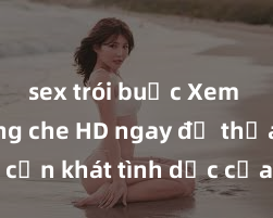 sex trói buộc Xem sex không che HD ngay để thỏa mãn cơn khát tình dục của bạn! Video chất lượng cao, cảnh quay rõ nét, sẽ khiến bạn không thể rời mắt! Hãy trải nghiệm ngay!