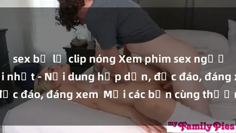 sex bị lộ clip nóng Xem phim sex người Pháp vietsub mới nhất - Nội dung hấp dẫn, độc đáo, đáng xem  Mời các bạn cùng thưởng thức!