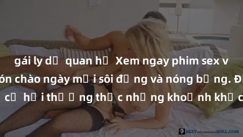 gái ly dị quan hệ Xem ngay phim sex vietsub mới nhất đón chào ngày mới sôi động và nóng bỏng. Đừng bỏ lỡ cơ hội thưởng thức những khoảnh khắc đỉnh cao của giới trẻ Việt Nam.