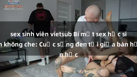sex sinh viên vietsub Bí mật sex học sinh không che: Cuộc sống đen tối giữa bàn học