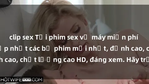 clip sex Tải phim sex về máy miễn phí và nhanh chóng - Cập nhật các bộ phim mới nhất, đỉnh cao, chất lượng cao HD, đáng xem. Hãy trải nghiệm ngay!