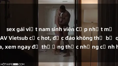 sex gái việt nam sinh viên Cập nhật mới nhất: Top phim JAV Vietsub cực hot, độc đáo không thể bỏ qua, xem ngay để thưởng thức những cảnh hấp dẫn và đầy kích thích!