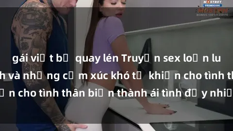 gái việt bị quay lén Truyện sex loạn luân: Bí mật gia đình và những cảm xúc khó tả khiến cho tình thân biến thành ái tình đầy nhiệt huyết