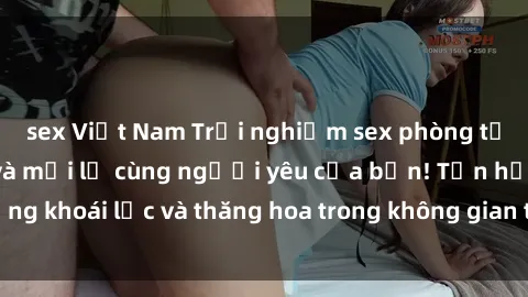 sex Việt Nam Trải nghiệm sex phòng tắm đầy kích thích và mới lạ cùng người yêu của bạn! Tận hưởng khoái lạc và thăng hoa trong không gian tắm ấm áp và gợi cảm.