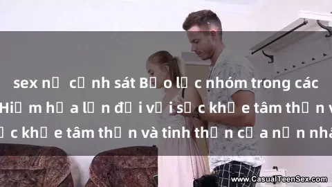 sex nữ cảnh sát Bạo lực nhóm trong các hành vi tình dục: Hiểm họa lớn đối với sức khỏe tâm thần và tinh thần của nạn nhân.