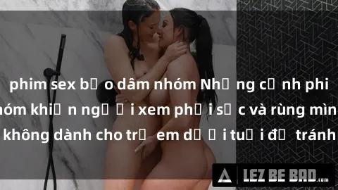 phim sex bạo dâm nhóm Những cảnh phim sex bạo dâm nhóm khiến người xem phải sốc và rùng mình, không dành cho trẻ em dưới tuổi để tránh ảnh hưởng tiêu cực.