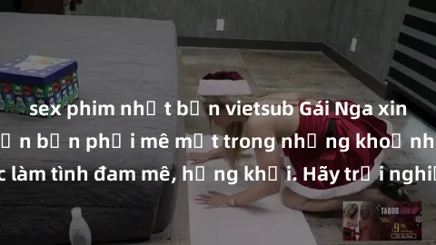 sex phim nhật bản vietsub Gái Nga xinh đẹp, tài năng khiến bạn phải mê mệt trong những khoảnh khắc làm tình đam mê, hứng khởi. Hãy trải nghiệm cùng họ ngay hôm nay!