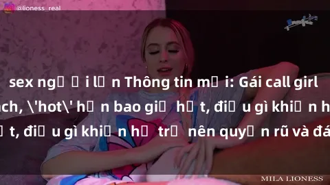 sex người lớn Thông tin mới: Gái call girl Việt Nam đắt khách, 'hot' hơn bao giờ hết, điều gì khiến họ trở nên quyến rũ và đáng chú ý?