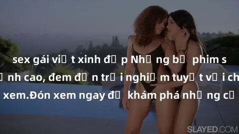 sex gái việt xinh đẹp Những bộ phim sex không che HD đỉnh cao, đem đến trải nghiệm tuyệt vời cho người xem.Đón xem ngay để khám phá những cảnh quay đẹp mắt và kích thích.