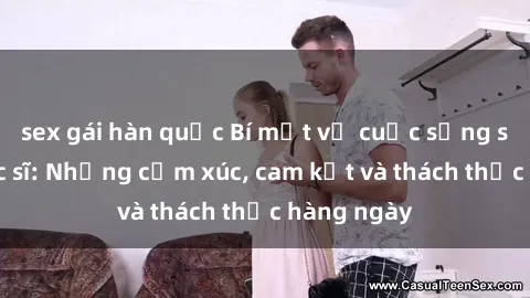 sex gái hàn quốc Bí mật về cuộc sống sex của bác sĩ: Những cảm xúc, cam kết và thách thức hàng ngày