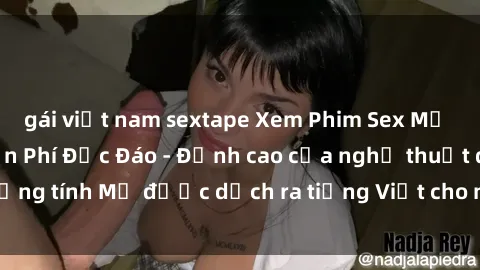 gái việt nam sextape Xem Phim Sex Mỹ Vietsub Online Miễn Phí Độc Đáo - Đỉnh cao của nghệ thuật đồng tính Mỹ được dịch ra tiếng Việt cho người xem hiểu rõ hơn.