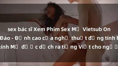 sex bác sĩ Xem Phim Sex Mỹ Vietsub Online Miễn Phí Độc Đáo - Đỉnh cao của nghệ thuật đồng tính Mỹ được dịch ra tiếng Việt cho người xem hiểu rõ hơn.