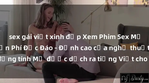 sex gái việt xinh đẹp Xem Phim Sex Mỹ Vietsub Online Miễn Phí Độc Đáo - Đỉnh cao của nghệ thuật đồng tính Mỹ được dịch ra tiếng Việt cho người xem hiểu rõ hơn.