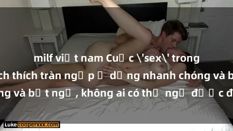 milf việt nam Cuộc 'sex' trong thang máy: Khi sự kích thích tràn ngập ở dạng nhanh chóng và bất ngờ, không ai có thể ngờ được điều gì sẽ xảy ra!