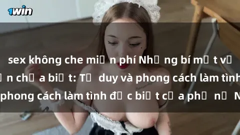 sex không che miễn phí Những bí mật về sex gái Nga mà bạn chưa biết: Tư duy và phong cách làm tình đặc biệt của phụ nữ Nga