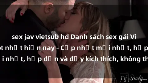 sex jav vietsub hd Danh sách sex gái Việt Nam sinh viên hot nhất hiện nay - Cập nhật mới nhất, hấp dẫn và đầy kích thích, không thể bỏ qua!