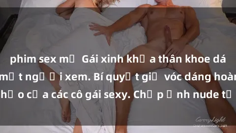 phim sex mỹ Gái xinh khỏa thân khoe dáng nóng bỏng đốt mắt người xem. Bí quyết giữ vóc dáng hoàn hảo của các cô gái sexy. Chụp ảnh nude tự tin không sợ lộ hàng.