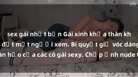 sex gái nhật bản Gái xinh khỏa thân khoe dáng nóng bỏng đốt mắt người xem. Bí quyết giữ vóc dáng hoàn hảo của các cô gái sexy. Chụp ảnh nude tự tin không sợ lộ hàng.