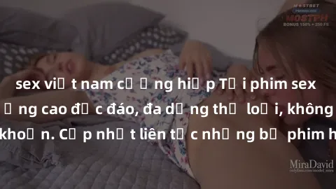 sex việt nam cưỡng hiếp Tải phim sex miễn phí chất lượng cao độc đáo, đa dạng thể loại, không cần đăng ký tài khoản. Cập nhật liên tục những bộ phim hot nhất trên thị trường. Sự lựa chọn hàng đầu cho 