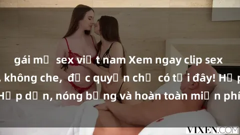 gái mỹ sex việt nam Xem ngay clip sex không che cực hot, không che,  độc quyền chỉ có tại đây! Hấp dẫn, nóng bỏng và hoàn toàn miễn phí, không thể bỏ qua!