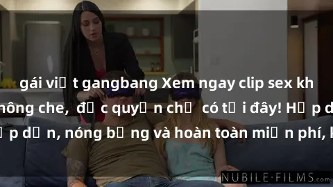 gái việt gangbang Xem ngay clip sex không che cực hot, không che,  độc quyền chỉ có tại đây! Hấp dẫn, nóng bỏng và hoàn toàn miễn phí, không thể bỏ qua!