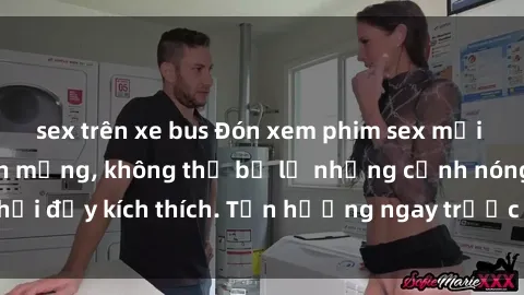 sex trên xe bus Đón xem phim sex mới nhất đang hot trên mạng, không thể bỏ lỡ những cảnh nóng hổi đầy kích thích. Tận hưởng ngay trước khi bị xoá chóng mặt!