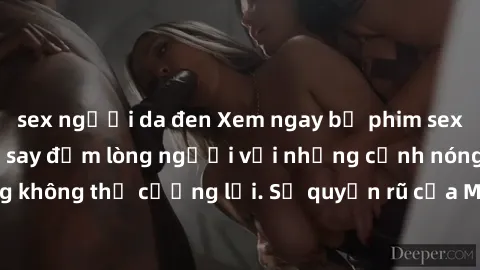 sex người da đen Xem ngay bộ phim sex milf hot nhất, làm say đắm lòng người với những cảnh nóng bỏng không thể cưỡng lại. Sự quyến rũ của MILF sẽ khiến bạn mãnh liệt!