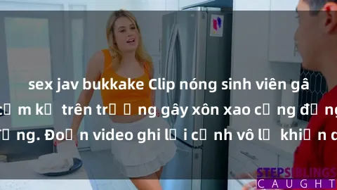 sex jav bukkake Clip nóng sinh viên gây sốc: Hành động cấm kỵ trên trường gây xôn xao cộng đồng. Đoạn video ghi lại cảnh vô lễ khiến dư luận bức xúc.