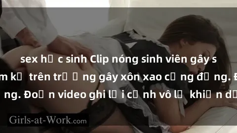 sex học sinh Clip nóng sinh viên gây sốc: Hành động cấm kỵ trên trường gây xôn xao cộng đồng. Đoạn video ghi lại cảnh vô lễ khiến dư luận bức xúc.