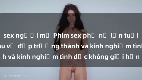 sex người mỹ Phim sex phụ nữ lớn tuổi: Sức hút đằng sau vẻ đẹp trưởng thành và kinh nghiệm tình dục không giới hạn