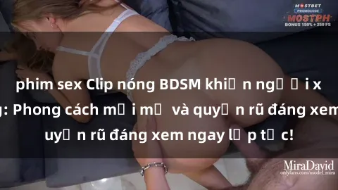 phim sex Clip nóng BDSM khiến người xem phát cuồng: Phong cách mới mẻ và quyến rũ đáng xem ngay lập tức!