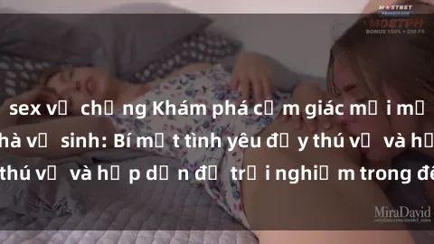 sex vợ chồng Khám phá cảm giác mới mẻ với sex trong nhà vệ sinh: Bí mật tình yêu đầy thú vị và hấp dẫn để trải nghiệm trong đêm hôm nay!