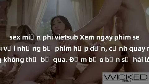 sex miễn phí vietsub Xem ngay phim sex bukkake hàng đầu với những bộ phim hấp dẫn, cảnh quay nóng bỏng không thể bỏ qua. Đảm bảo bạn sẽ hài lòng với trải nghiệm mới lạ này!