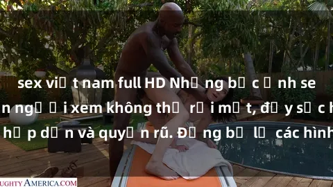 sex việt nam full HD Những bức ảnh sexy tá gợi cảm khiến người xem không thể rời mắt, đầy sức hấp dẫn và quyến rũ. Đừng bỏ lỡ các hình ảnh nóng bỏng này!