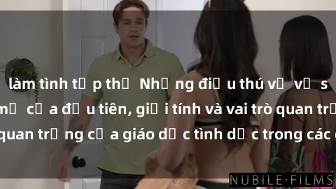 làm tình tập thể Những điều thú vị về sex ở Bắc Âu: Sự mở cửa đầu tiên, giới tính và vai trò quan trọng của giáo dục tình dục trong các quốc gia này.