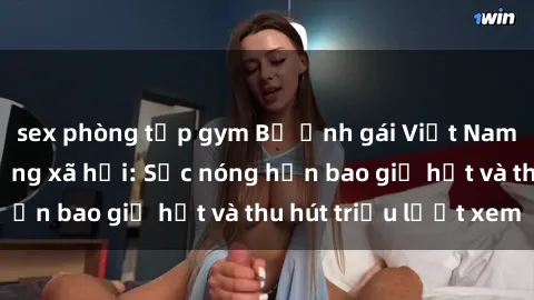 sex phòng tập gym Bộ ảnh gái Việt Nam nude gây sốt mạng xã hội: Sắc nóng hơn bao giờ hết và thu hút triệu lượt xem