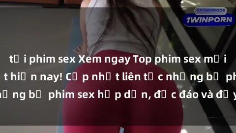 tải phim sex Xem ngay Top phim sex mới nhất đang hot nhất hiện nay! Cập nhật liên tục những bộ phim sex hấp dẫn, độc đáo và đầy kích thích.