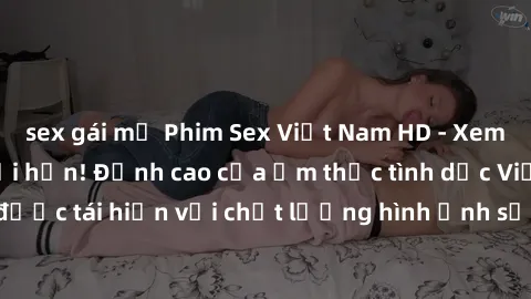 sex gái mỹ Phim Sex Việt Nam HD - Xem ngay và không giới hạn! Đỉnh cao của ẩm thực tình dục Việt Nam được tái hiện với chất lượng hình ảnh sắc nét. Hãy thưởng thức ngay!