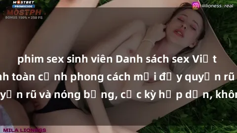 phim sex sinh viên Danh sách sex Việt Nam không che - Ảnh toàn cảnh phong cách mới đầy quyến rũ và nóng bỏng, cực kỳ hấp dẫn, không thể bỏ qua!