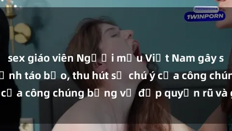 sex giáo viên Người mẫu Việt Nam gây sốt với loạt shoot ảnh táo bạo, thu hút sự chú ý của công chúng bằng vẻ đẹp quyến rũ và gợi cảm.