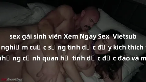 sex gái sinh viên Xem Ngay Sex  Vietsub Full HD - Cùng trải nghiệm cuộc sống tình dục đầy kích thích với những cảnh quan hệ tình dục độc đáo và mãnh liệt trong bộ phim này!